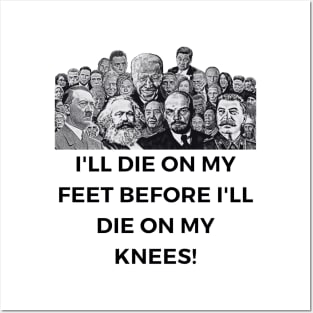 I'll Die On My Feet Before I'll Die On My Knees Posters and Art